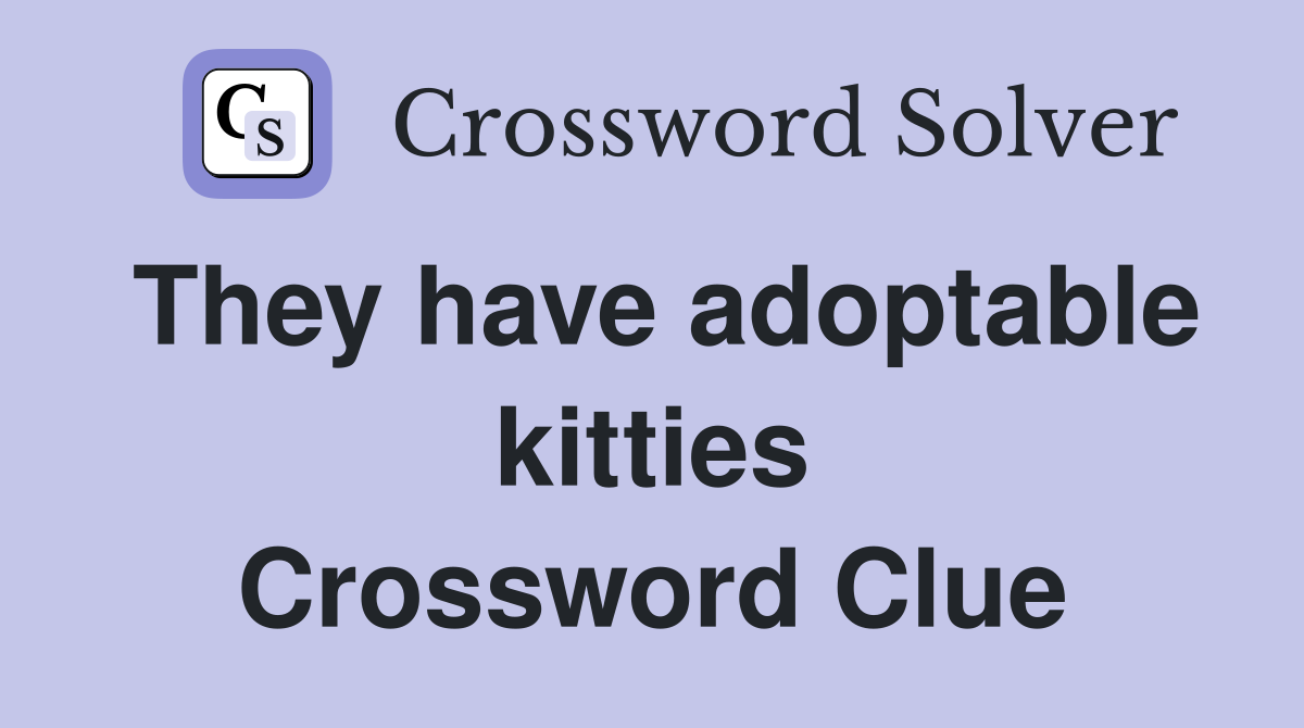 They have adoptable kitties Crossword Clue