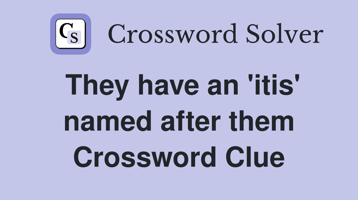 They have an 'itis' named after them Crossword Clue