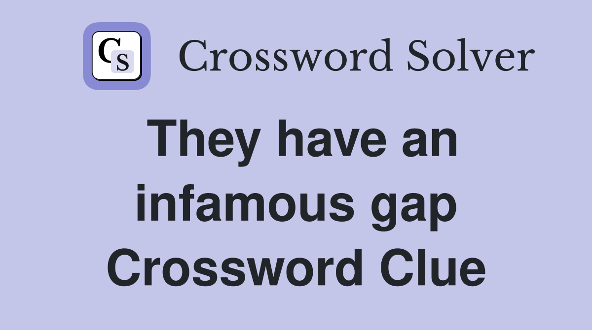 They have an infamous gap Crossword Clue