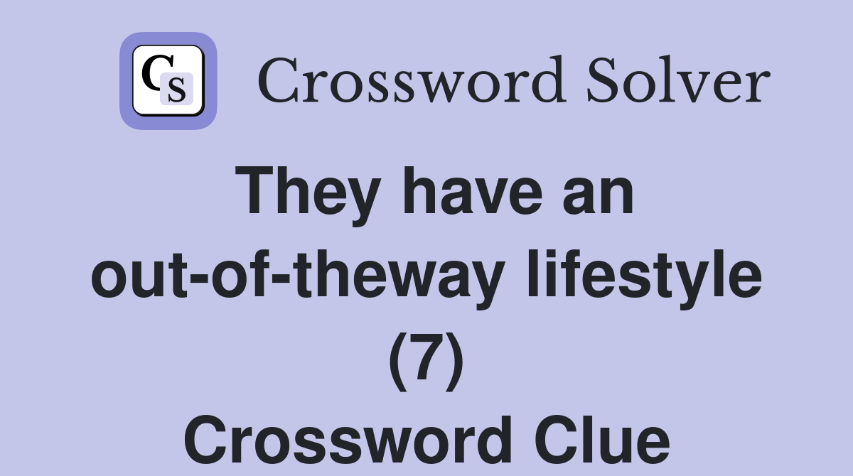They have an out-of-theway lifestyle (7) Crossword Clue