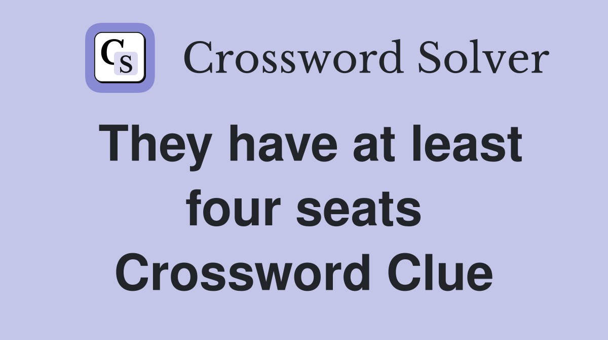 They have at least four seats Crossword Clue