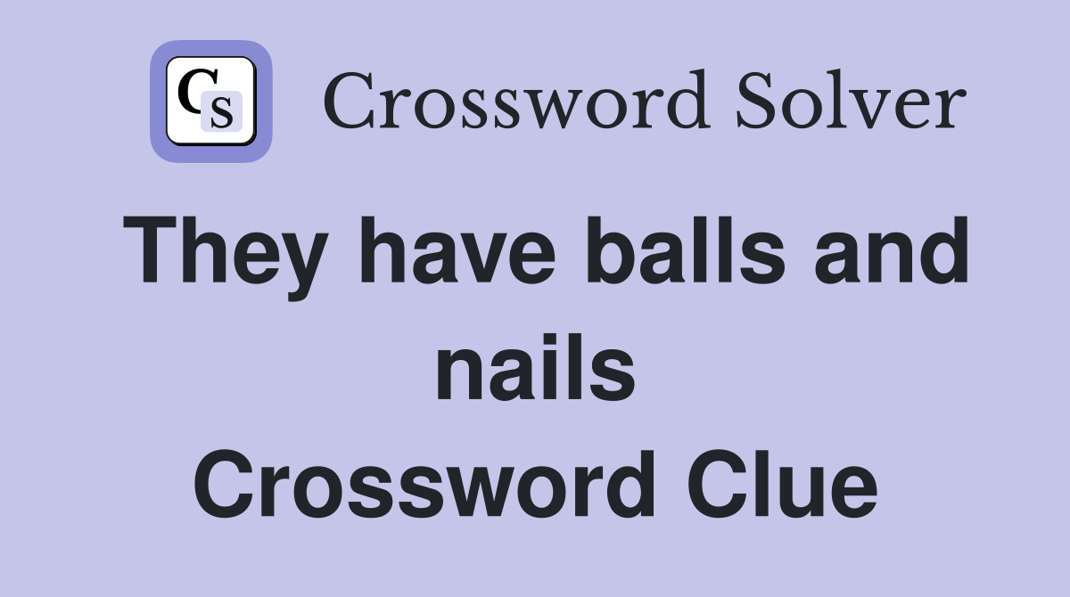 They have balls and nails Crossword Clue