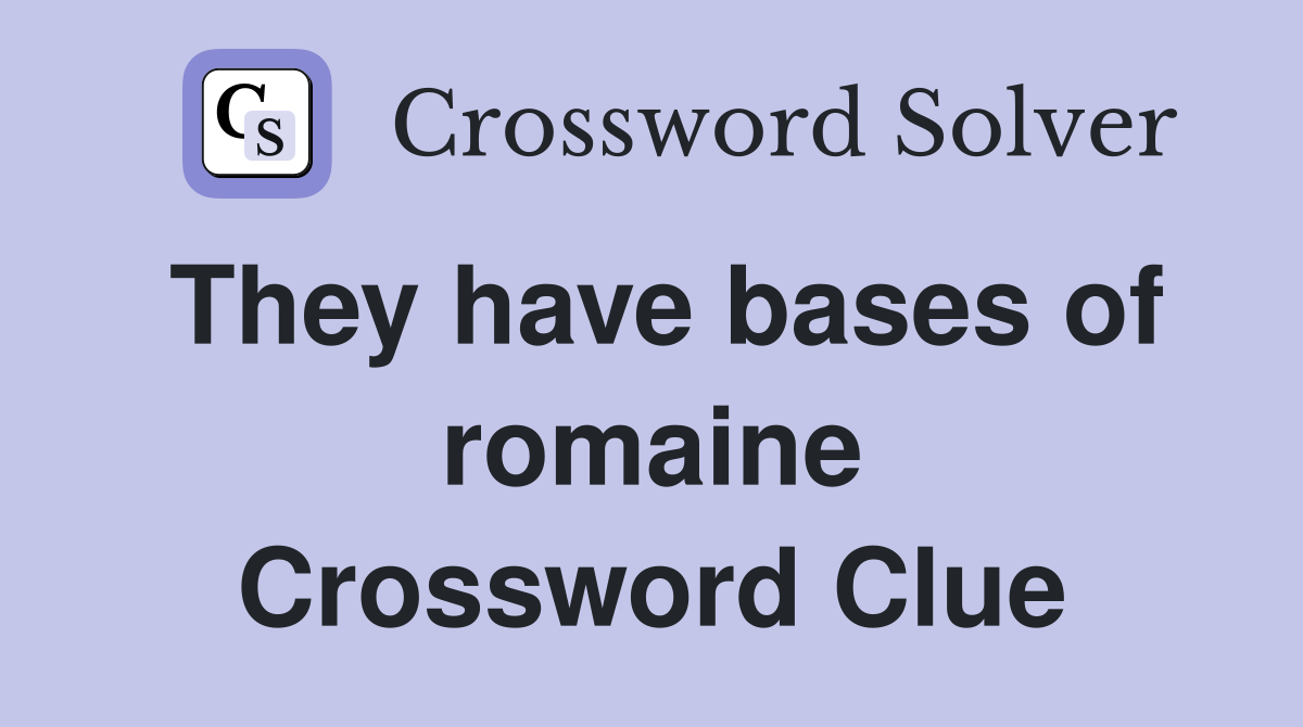 They have bases of romaine Crossword Clue
