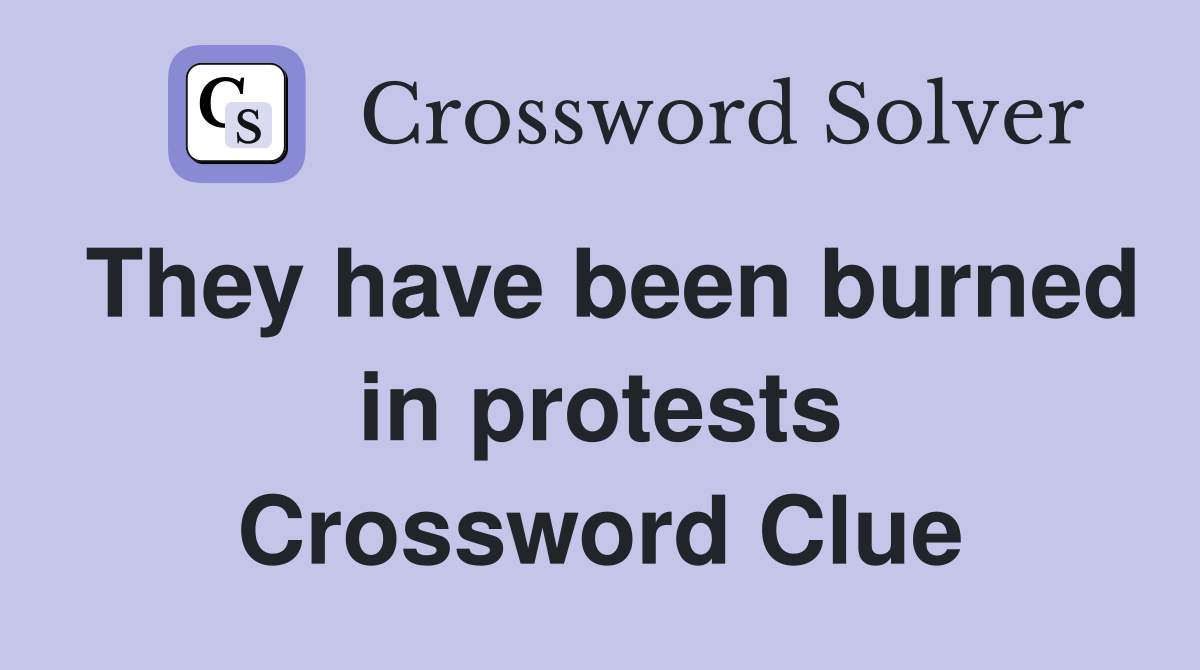 They have been burned in protests Crossword Clue