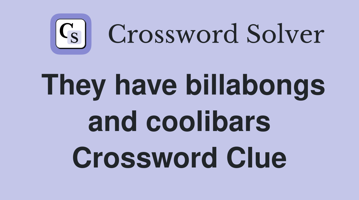 They have billabongs and coolibars Crossword Clue