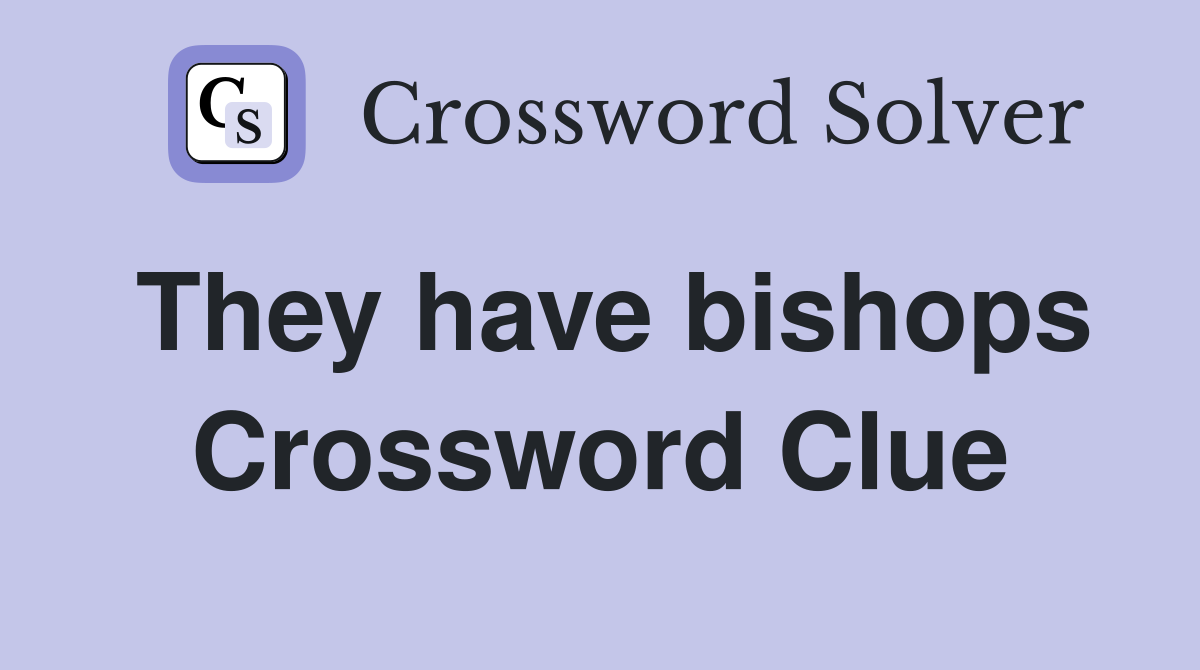 They have bishops Crossword Clue