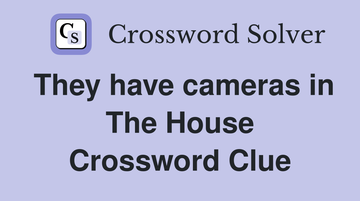 They have cameras in The House Crossword Clue