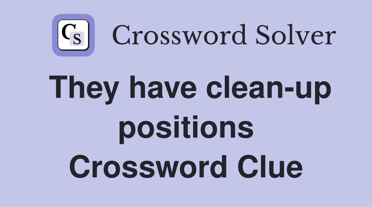 They have clean-up positions Crossword Clue