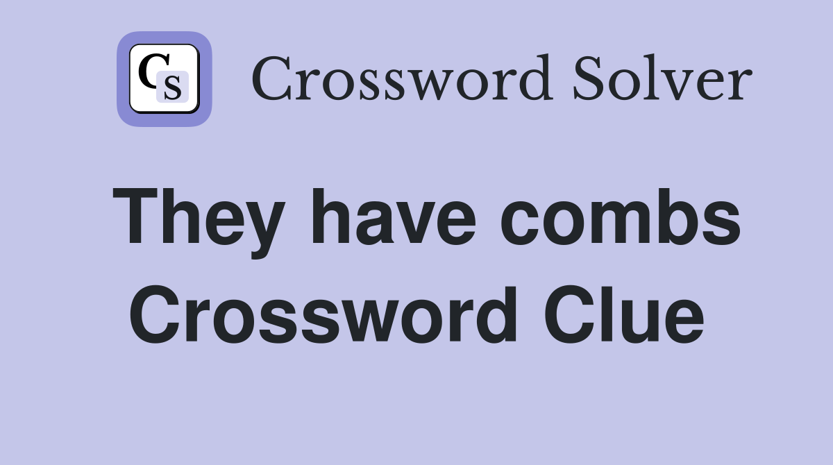 They have combs Crossword Clue