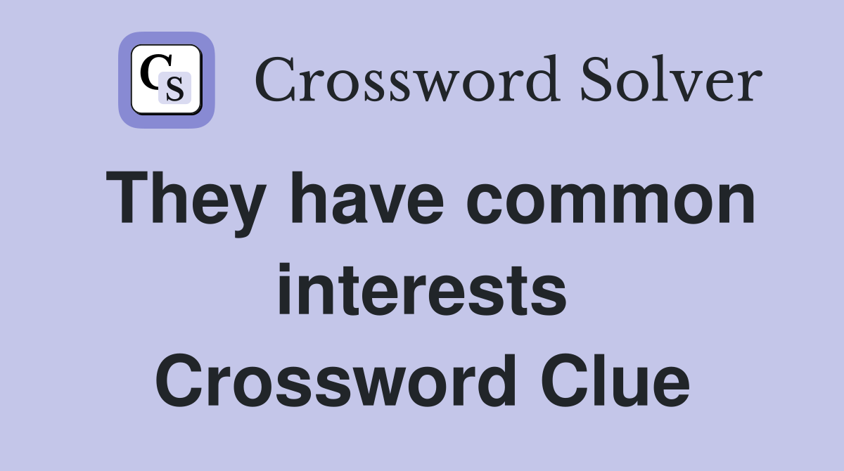 They have common interests Crossword Clue
