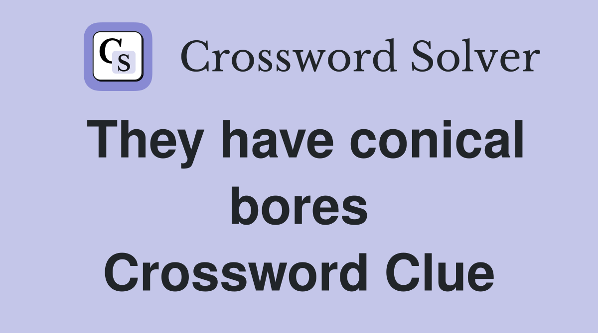 They have conical bores Crossword Clue