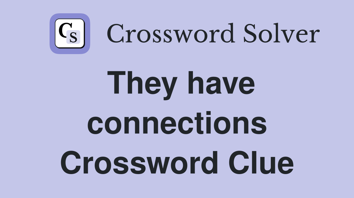 They have connections Crossword Clue