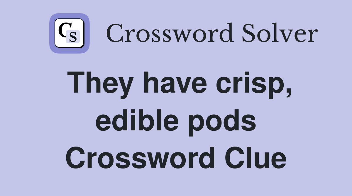 They have crisp, edible pods Crossword Clue