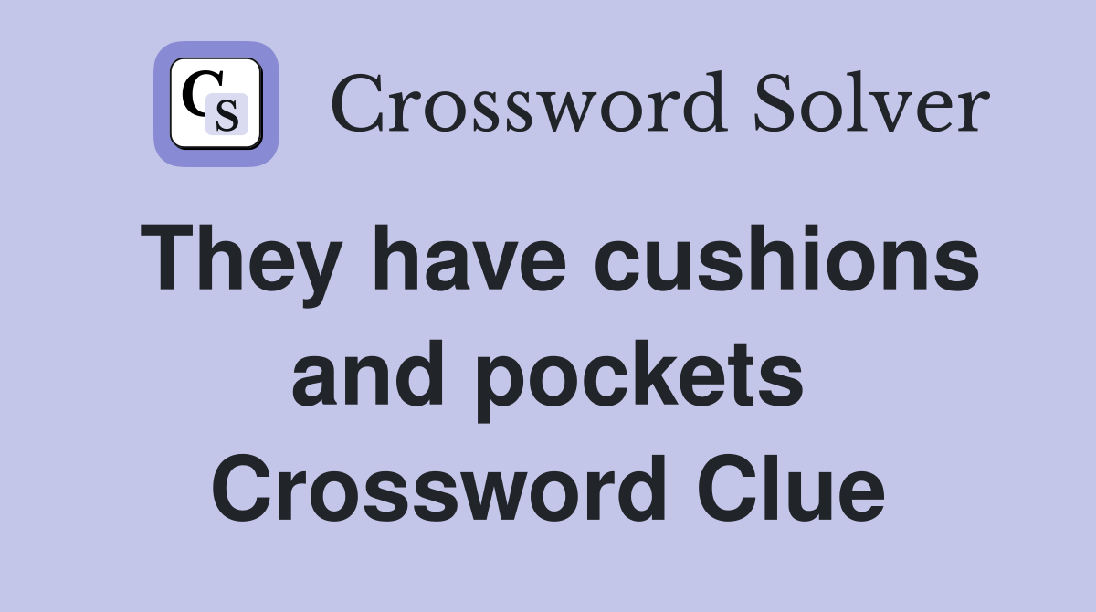 They have cushions and pockets Crossword Clue