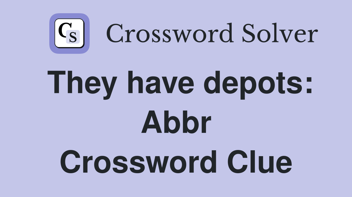They have depots: Abbr Crossword Clue