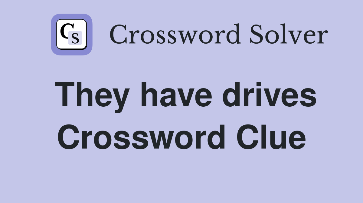 They have drives Crossword Clue