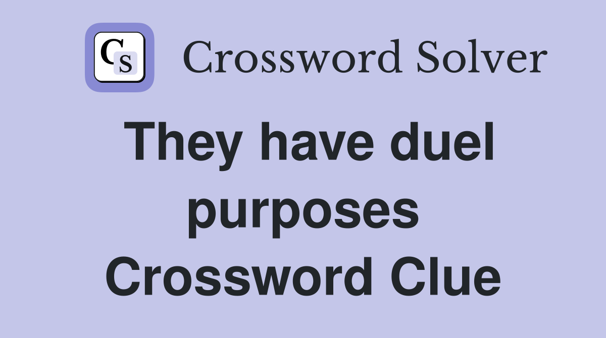 They have duel purposes Crossword Clue