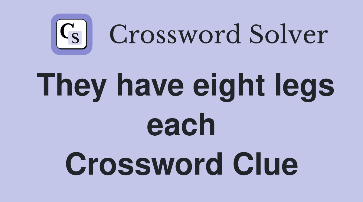 They have eight legs each Crossword Clue