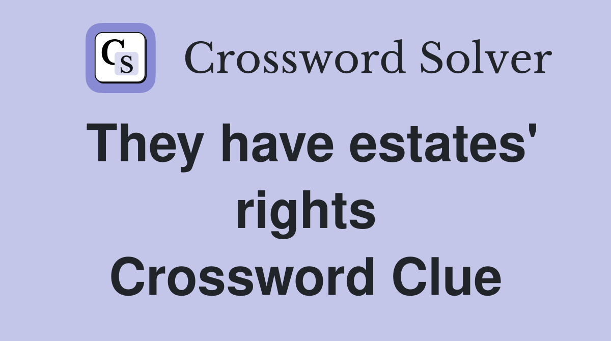 They have estates' rights Crossword Clue