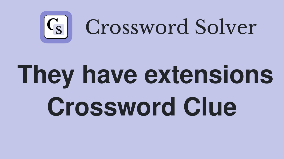 They have extensions Crossword Clue