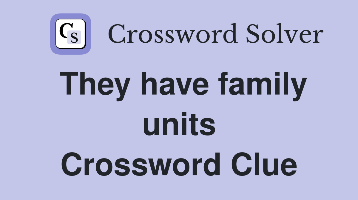 They have family units Crossword Clue