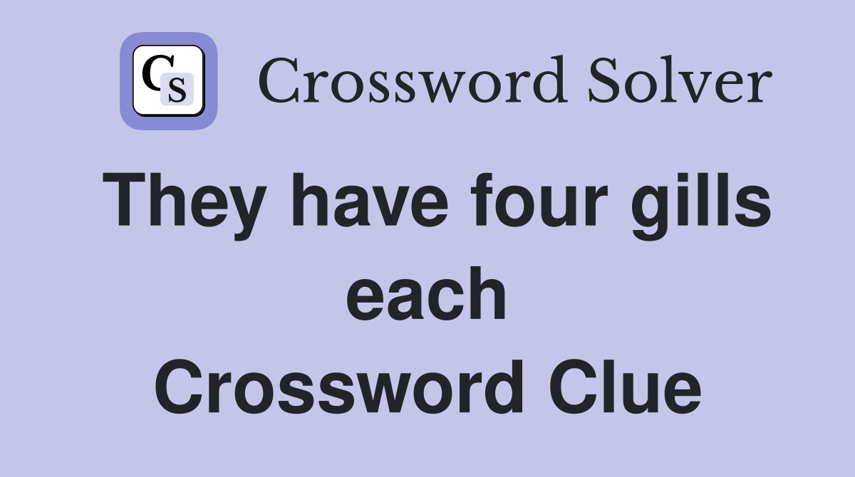 They have four gills each Crossword Clue