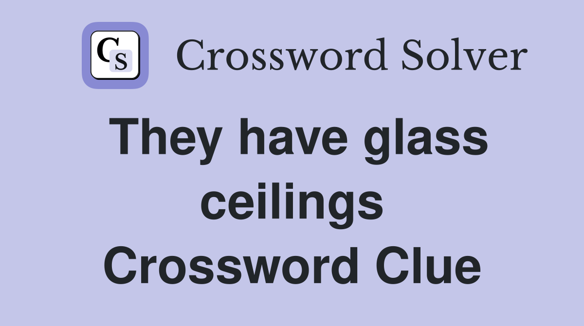 They have glass ceilings Crossword Clue
