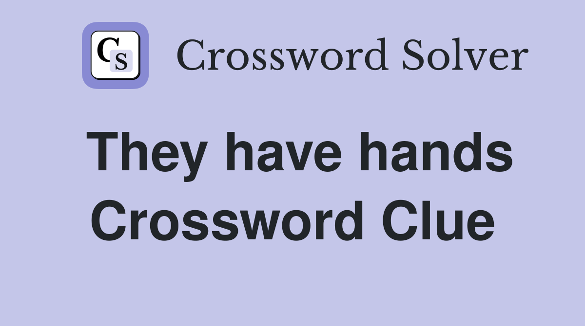 They have hands Crossword Clue
