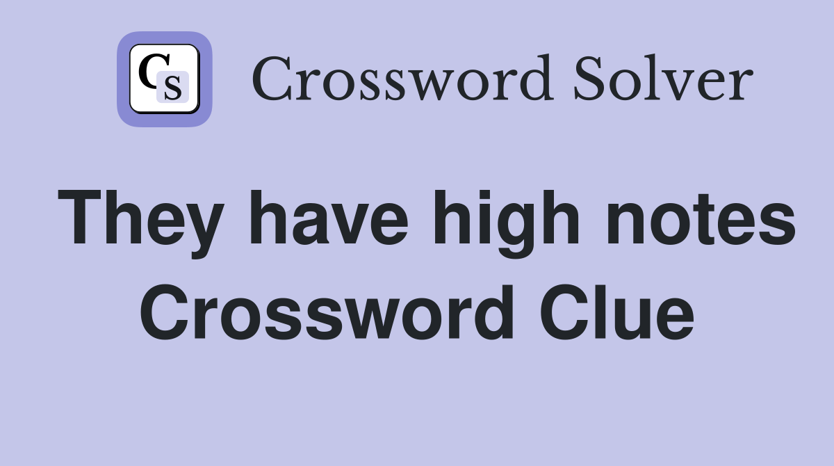 They have high notes Crossword Clue