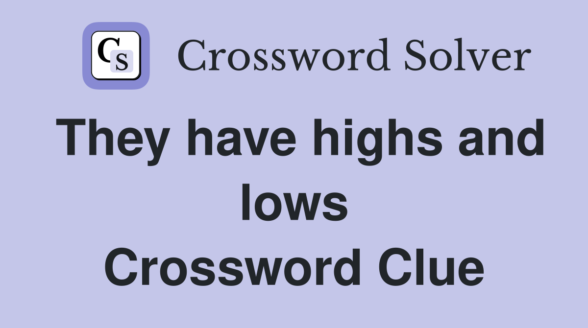 They have highs and lows Crossword Clue