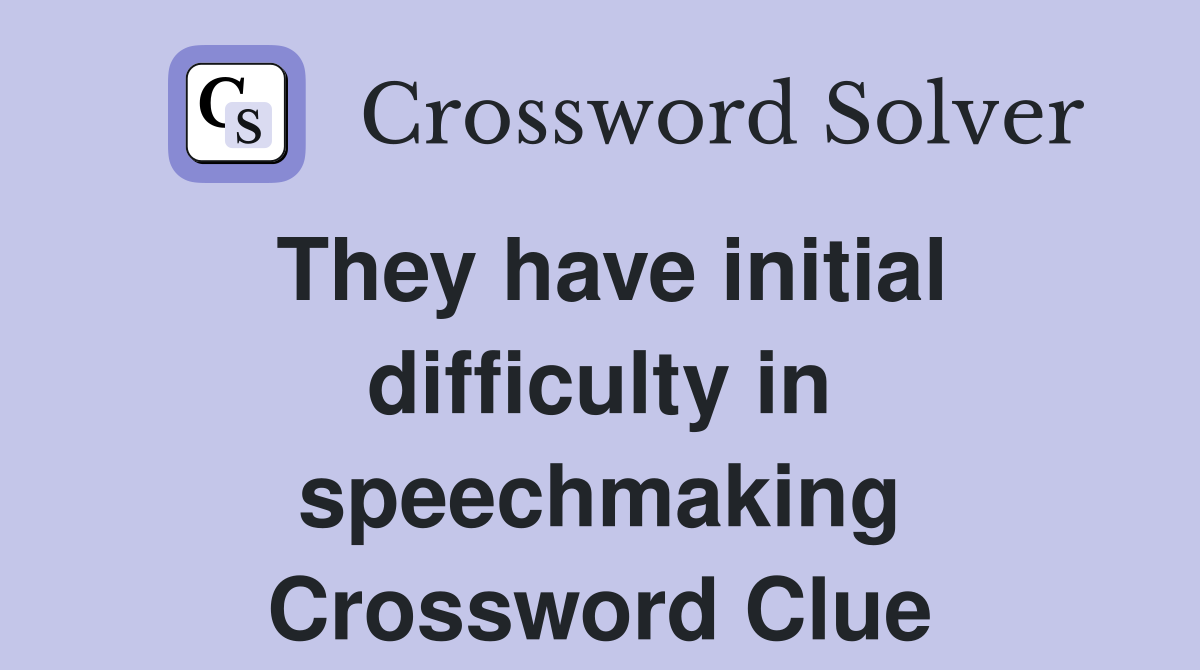 They have initial difficulty in speechmaking Crossword Clue