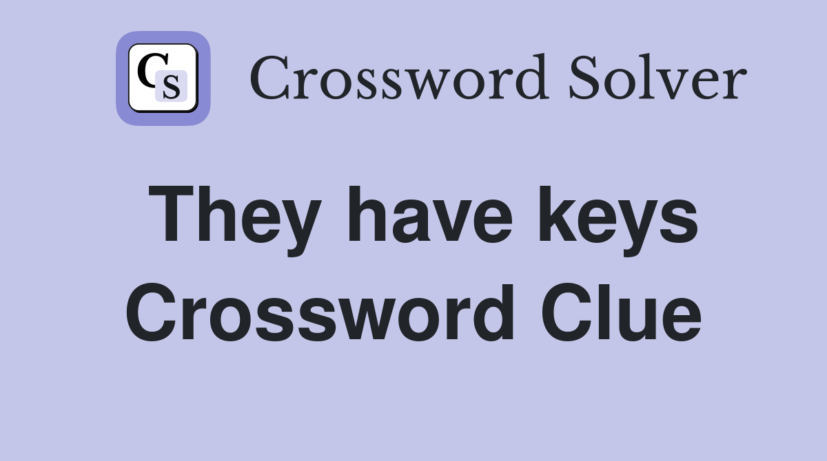They have keys Crossword Clue