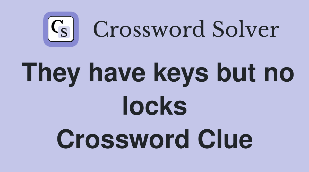 They have keys but no locks Crossword Clue