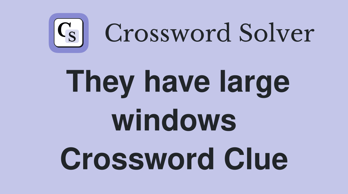 They have large windows Crossword Clue