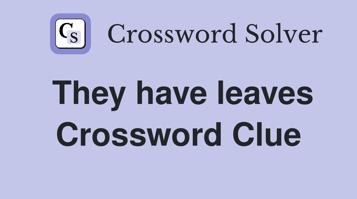 They have leaves Crossword Clue