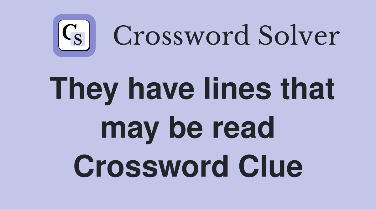 They have lines that may be read Crossword Clue