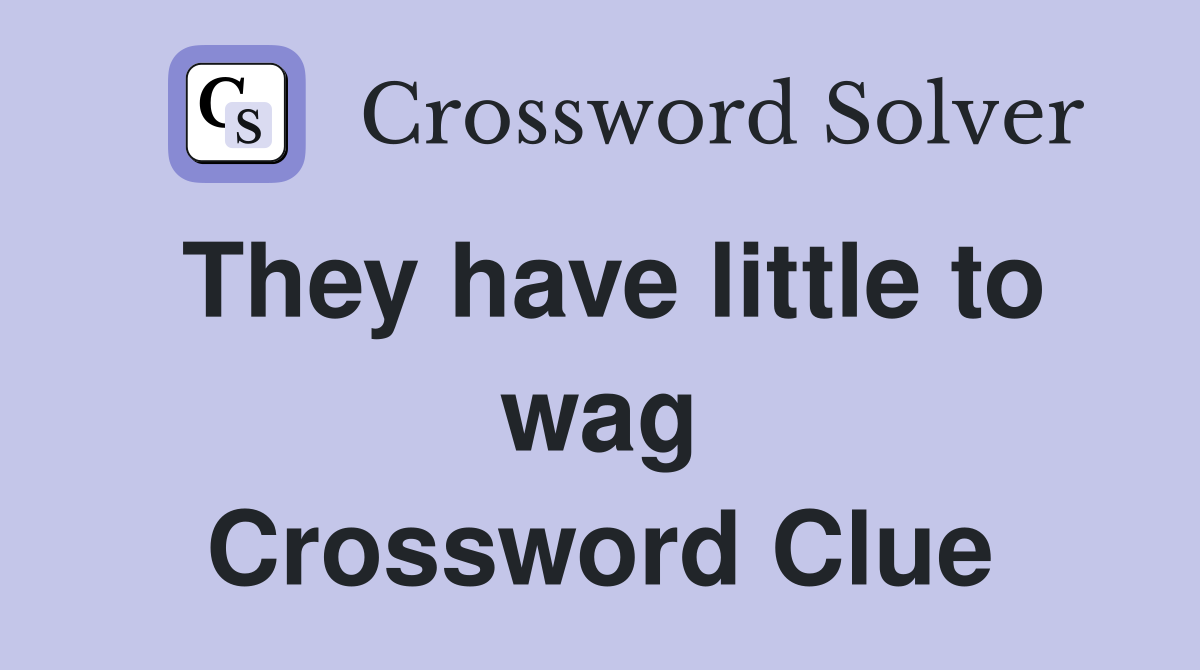 They have little to wag Crossword Clue