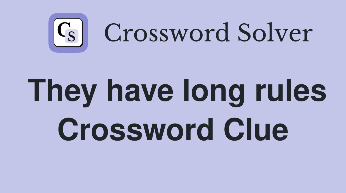 They have long rules Crossword Clue