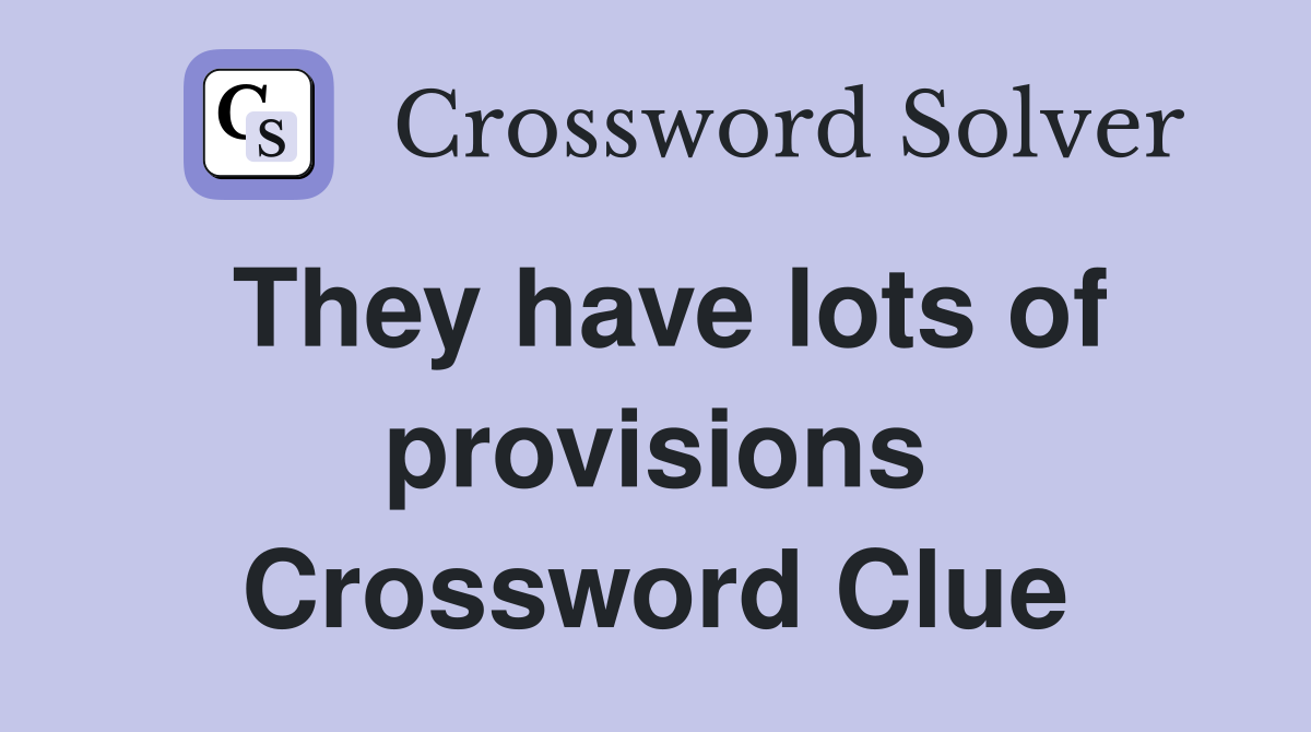 They have lots of provisions Crossword Clue