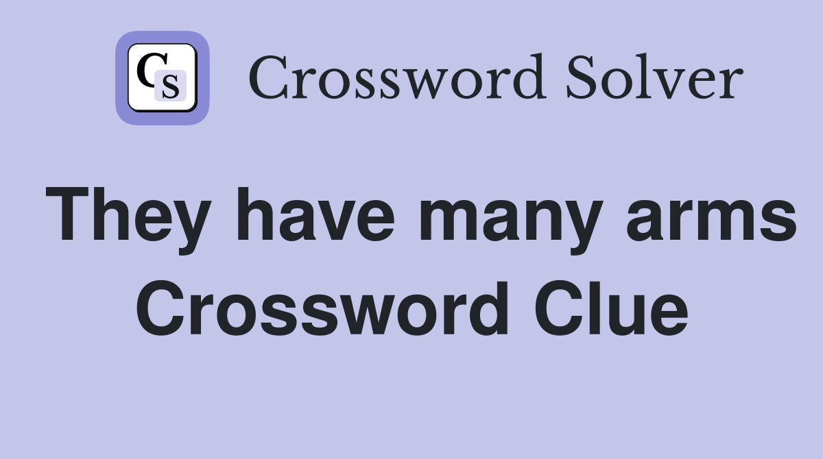 They have many arms Crossword Clue