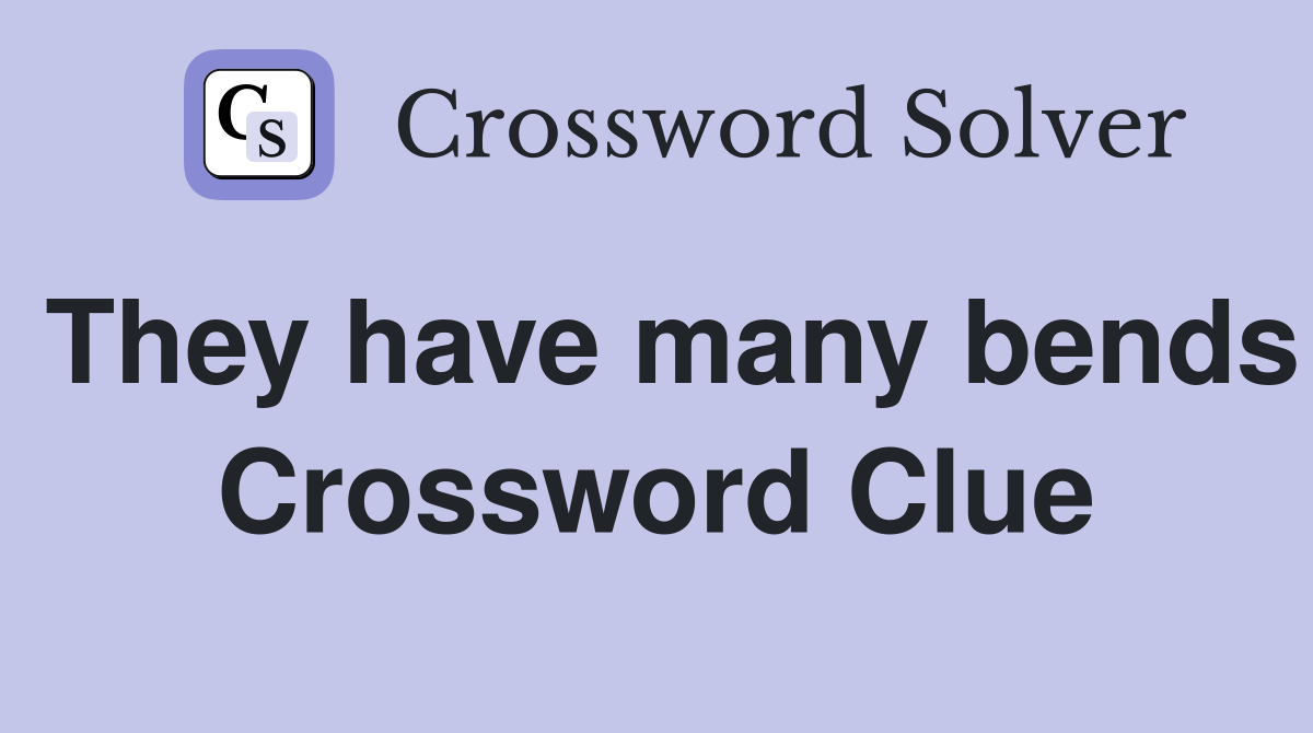 They have many bends Crossword Clue