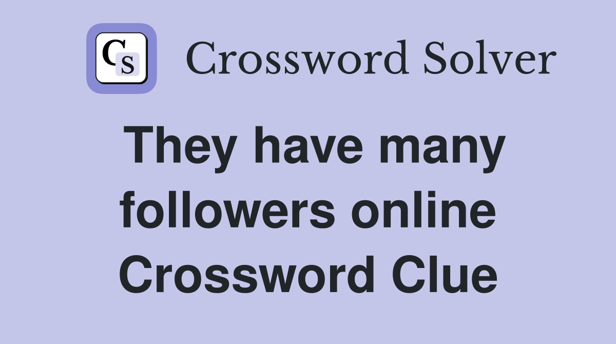 They have many followers online Crossword Clue