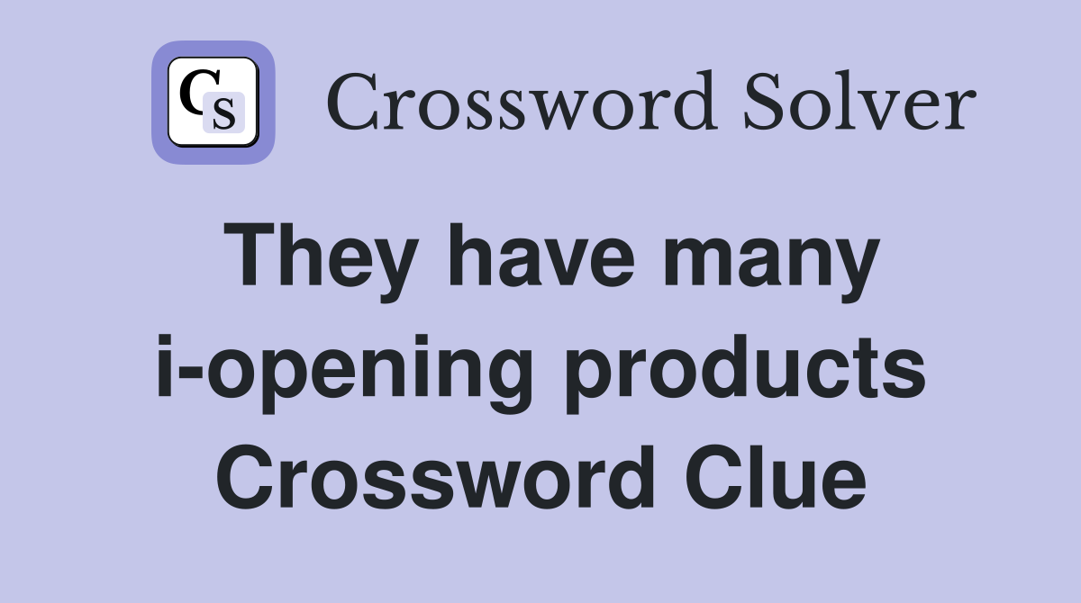 They have many i-opening products Crossword Clue
