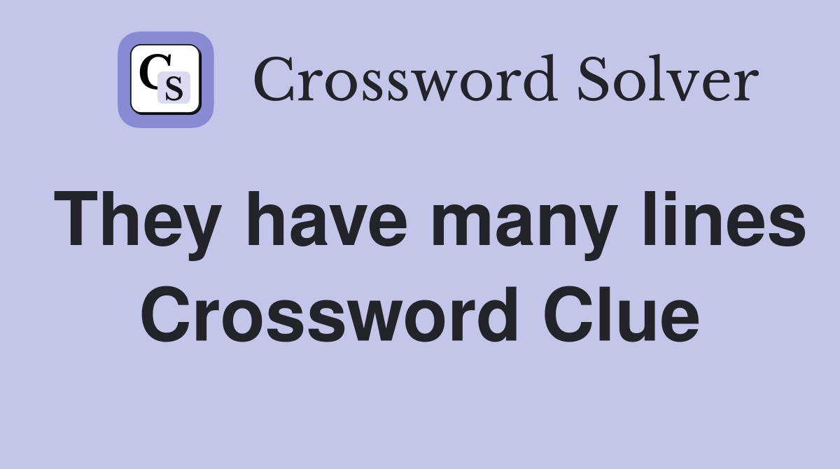 They have many lines Crossword Clue
