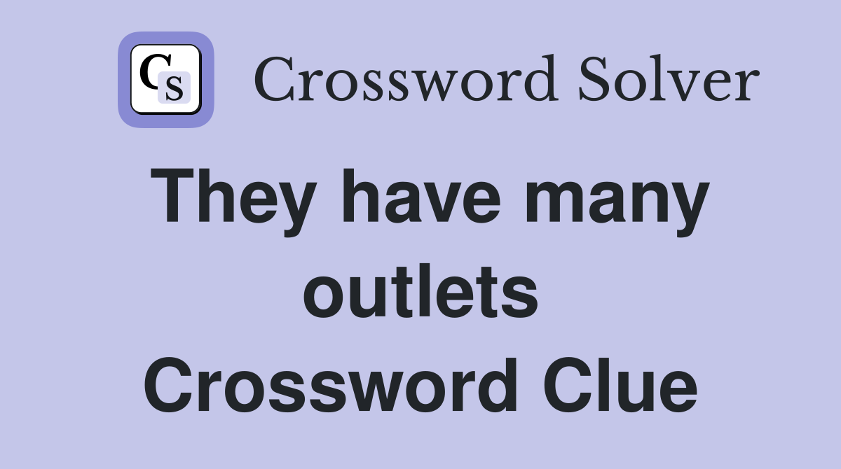 They have many outlets Crossword Clue