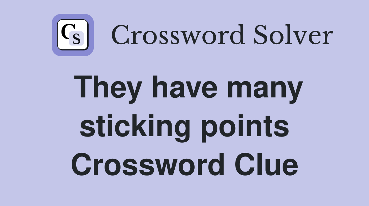 They have many sticking points Crossword Clue