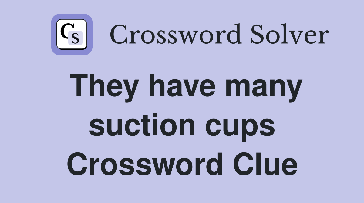 They have many suction cups Crossword Clue
