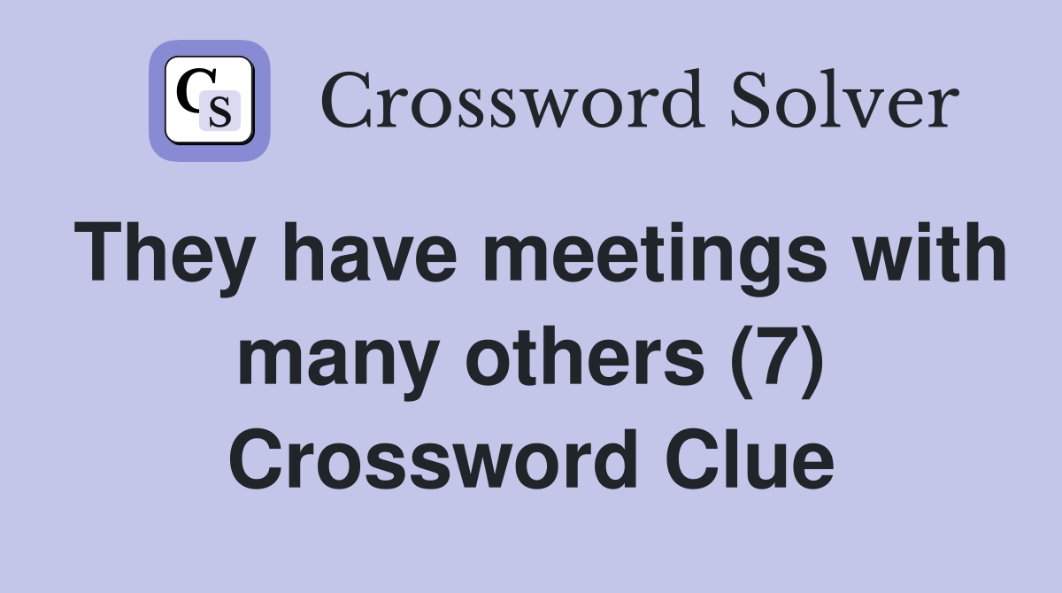 They have meetings with many others (7) Crossword Clue