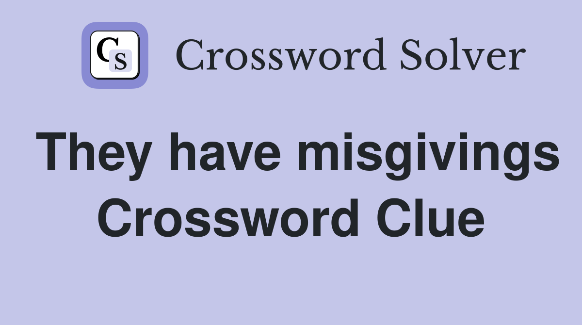 They have misgivings Crossword Clue