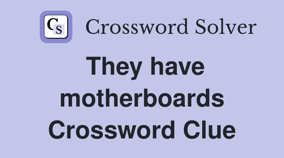 They have motherboards Crossword Clue